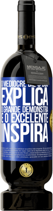 49,95 € Envio grátis | Vinho tinto Edição Premium MBS® Reserva O medíocre diz, o bom explica, o grande demonstra e o excelente inspira Etiqueta Azul. Etiqueta personalizável Reserva 12 Meses Colheita 2015 Tempranillo