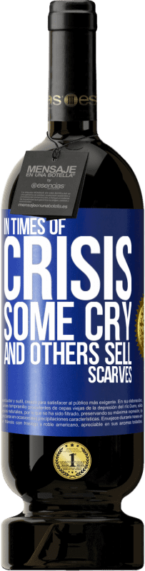 49,95 € 送料無料 | 赤ワイン プレミアム版 MBS® 予約する 危機の時には、泣く人もいれば、スカーフを売る人もいます 青いタグ. カスタマイズ可能なラベル 予約する 12 月 収穫 2016 Tempranillo