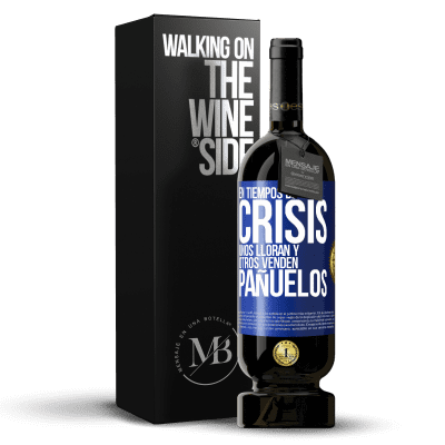 «En tiempos de crisis, unos lloran y otros venden pañuelos» Edición Premium MBS® Reserva