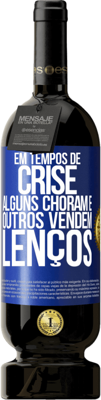 49,95 € Envio grátis | Vinho tinto Edição Premium MBS® Reserva Em tempos de crise, alguns choram e outros vendem lenços Etiqueta Azul. Etiqueta personalizável Reserva 12 Meses Colheita 2015 Tempranillo