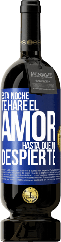 49,95 € Envío gratis | Vino Tinto Edición Premium MBS® Reserva Esta noche te haré el amor hasta que me despierte Etiqueta Azul. Etiqueta personalizable Reserva 12 Meses Cosecha 2016 Tempranillo