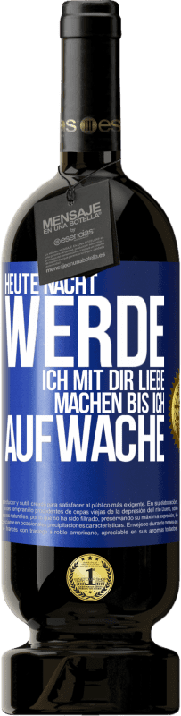 49,95 € Kostenloser Versand | Rotwein Premium Ausgabe MBS® Reserve Heute Nacht werde ich mit dir Liebe machen bis ich aufwache Blaue Markierung. Anpassbares Etikett Reserve 12 Monate Ernte 2015 Tempranillo