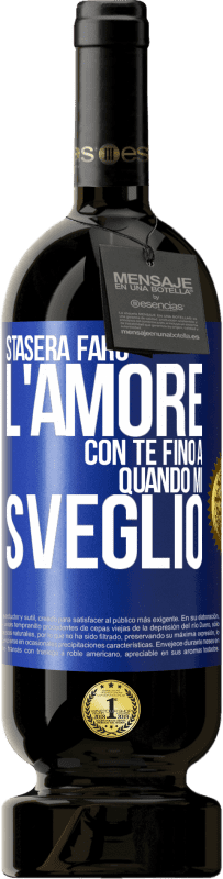 49,95 € Spedizione Gratuita | Vino rosso Edizione Premium MBS® Riserva Stasera farò l'amore con te fino a quando mi sveglio Etichetta Blu. Etichetta personalizzabile Riserva 12 Mesi Raccogliere 2015 Tempranillo