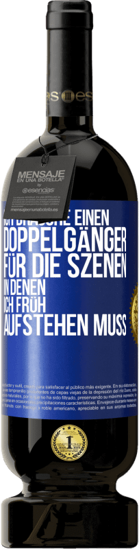 49,95 € Kostenloser Versand | Rotwein Premium Ausgabe MBS® Reserve Ich brauche einen Doppelgänger für die Szenen, in denen ich früh aufstehen muss Blaue Markierung. Anpassbares Etikett Reserve 12 Monate Ernte 2015 Tempranillo