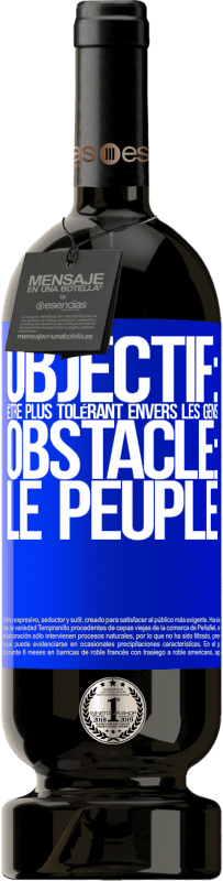 49,95 € Envoi gratuit | Vin rouge Édition Premium MBS® Réserve Objectif: être plus tolérant envers les gens. Obstacle: les gens Étiquette Bleue. Étiquette personnalisable Réserve 12 Mois Récolte 2015 Tempranillo