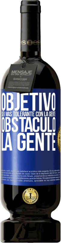 49,95 € Envío gratis | Vino Tinto Edición Premium MBS® Reserva Objetivo: ser más tolerante con la gente. Obstáculo: la gente Etiqueta Azul. Etiqueta personalizable Reserva 12 Meses Cosecha 2015 Tempranillo