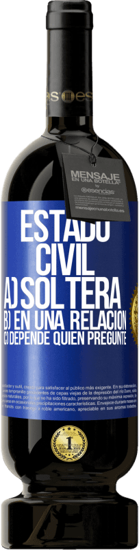 49,95 € Envío gratis | Vino Tinto Edición Premium MBS® Reserva Estado civil: a) Soltera b) En una relación c) Depende quién pregunte Etiqueta Azul. Etiqueta personalizable Reserva 12 Meses Cosecha 2015 Tempranillo