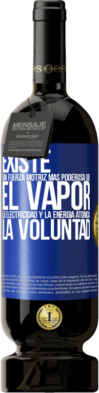 49,95 € Envío gratis | Vino Tinto Edición Premium MBS® Reserva Existe una fuerza motriz más poderosa que el vapor, la electricidad y la energía atómica: La voluntad Etiqueta Azul. Etiqueta personalizable Reserva 12 Meses Cosecha 2015 Tempranillo