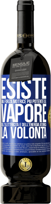 49,95 € Spedizione Gratuita | Vino rosso Edizione Premium MBS® Riserva Esiste una forza motrice più potente del vapore, dell'elettricità e dell'energia atomica: la volontà Etichetta Blu. Etichetta personalizzabile Riserva 12 Mesi Raccogliere 2015 Tempranillo