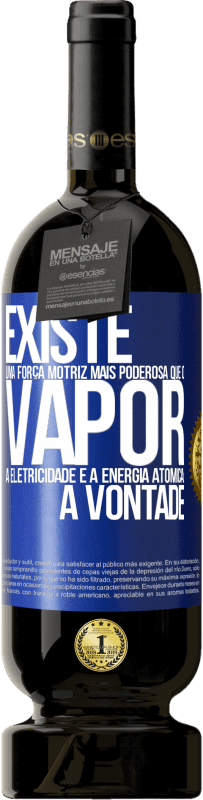 49,95 € Envio grátis | Vinho tinto Edição Premium MBS® Reserva Existe uma força motriz mais poderosa que o vapor, a eletricidade e a energia atômica: a vontade Etiqueta Azul. Etiqueta personalizável Reserva 12 Meses Colheita 2015 Tempranillo