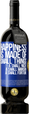 49,95 € Free Shipping | Red Wine Premium Edition MBS® Reserve Happiness is made of small things: a small yacht, a small mansion, a small fortune Blue Label. Customizable label Reserve 12 Months Harvest 2016 Tempranillo