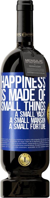 49,95 € Free Shipping | Red Wine Premium Edition MBS® Reserve Happiness is made of small things: a small yacht, a small mansion, a small fortune Blue Label. Customizable label Reserve 12 Months Harvest 2014 Tempranillo