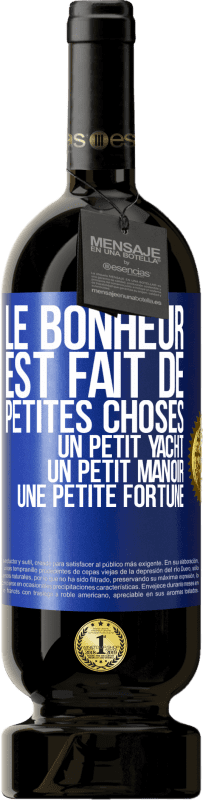 49,95 € Envoi gratuit | Vin rouge Édition Premium MBS® Réserve Le bonheur est fait de petites choses: un petit yacht, un petit manoir, une petite fortune Étiquette Bleue. Étiquette personnalisable Réserve 12 Mois Récolte 2015 Tempranillo