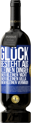 49,95 € Kostenloser Versand | Rotwein Premium Ausgabe MBS® Reserve Glück besteht aus kleinen Dingen: einer kleinen Yacht, einer kleinen Villa, einem kleinen Vermögen Blaue Markierung. Anpassbares Etikett Reserve 12 Monate Ernte 2014 Tempranillo