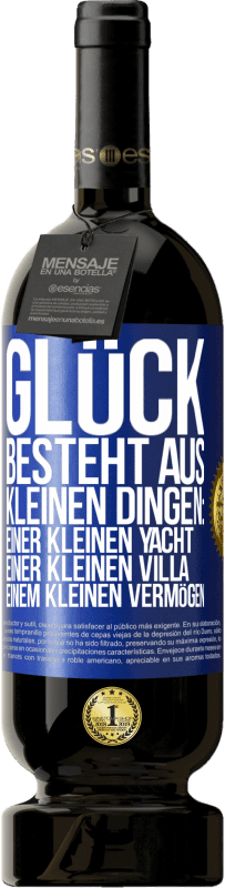 49,95 € Kostenloser Versand | Rotwein Premium Ausgabe MBS® Reserve Glück besteht aus kleinen Dingen: einer kleinen Yacht, einer kleinen Villa, einem kleinen Vermögen Blaue Markierung. Anpassbares Etikett Reserve 12 Monate Ernte 2015 Tempranillo