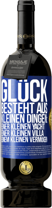 49,95 € Kostenloser Versand | Rotwein Premium Ausgabe MBS® Reserve Glück besteht aus kleinen Dingen: einer kleinen Yacht, einer kleinen Villa, einem kleinen Vermögen Blaue Markierung. Anpassbares Etikett Reserve 12 Monate Ernte 2016 Tempranillo
