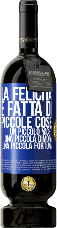 49,95 € Spedizione Gratuita | Vino rosso Edizione Premium MBS® Riserva La felicità è fatta di piccole cose: un piccolo yacht, una piccola dimora, una piccola fortuna Etichetta Blu. Etichetta personalizzabile Riserva 12 Mesi Raccogliere 2015 Tempranillo