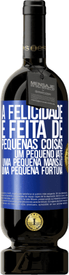 49,95 € Envio grátis | Vinho tinto Edição Premium MBS® Reserva A felicidade é feita de pequenas coisas: um pequeno iate, uma pequena mansão, uma pequena fortuna Etiqueta Azul. Etiqueta personalizável Reserva 12 Meses Colheita 2014 Tempranillo