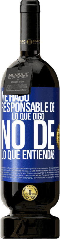 49,95 € Envío gratis | Vino Tinto Edición Premium MBS® Reserva Me hago responsable de lo que digo, no de lo que entiendas Etiqueta Azul. Etiqueta personalizable Reserva 12 Meses Cosecha 2015 Tempranillo