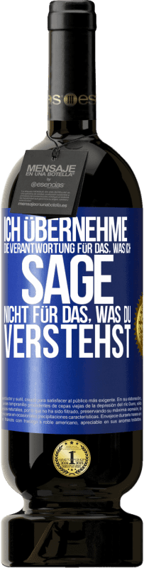 49,95 € Kostenloser Versand | Rotwein Premium Ausgabe MBS® Reserve Ich übernehme die Verantwortung für das, was ich sage, nicht für das, was du verstehst Blaue Markierung. Anpassbares Etikett Reserve 12 Monate Ernte 2015 Tempranillo