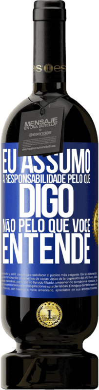 49,95 € Envio grátis | Vinho tinto Edição Premium MBS® Reserva Eu assumo a responsabilidade pelo que digo, não pelo que você entende Etiqueta Azul. Etiqueta personalizável Reserva 12 Meses Colheita 2015 Tempranillo