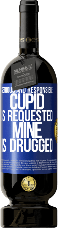49,95 € Free Shipping | Red Wine Premium Edition MBS® Reserve Serious and responsible cupid is requested, mine is drugged Blue Label. Customizable label Reserve 12 Months Harvest 2015 Tempranillo