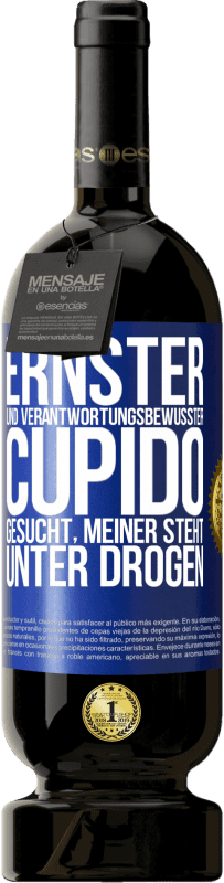 49,95 € Kostenloser Versand | Rotwein Premium Ausgabe MBS® Reserve Ernster und verantwortungsbewusster Cupido gesucht, meiner steht unter Drogen Blaue Markierung. Anpassbares Etikett Reserve 12 Monate Ernte 2015 Tempranillo