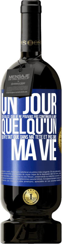 49,95 € Envoi gratuit | Vin rouge Édition Premium MBS® Réserve Un jour, j'ai réalisé que je ne pouvais pas continuer à aimer quelqu'un qui n'était que dans ma tête et pas dans ma vie Étiquette Bleue. Étiquette personnalisable Réserve 12 Mois Récolte 2015 Tempranillo