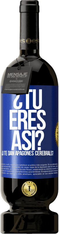 49,95 € Envío gratis | Vino Tinto Edición Premium MBS® Reserva ¿Tú eres así o te dan apagones cerebrales? Etiqueta Azul. Etiqueta personalizable Reserva 12 Meses Cosecha 2015 Tempranillo