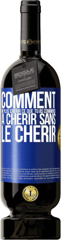 49,95 € Envoi gratuit | Vin rouge Édition Premium MBS® Réserve Comment ne plus chérir ce que tu as commencé à chérir sans le chérir Étiquette Bleue. Étiquette personnalisable Réserve 12 Mois Récolte 2016 Tempranillo