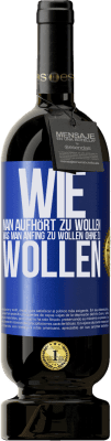 49,95 € Kostenloser Versand | Rotwein Premium Ausgabe MBS® Reserve Wie man aufhört zu wollen, was man anfing zu wollen, ohne zu wollen Blaue Markierung. Anpassbares Etikett Reserve 12 Monate Ernte 2015 Tempranillo