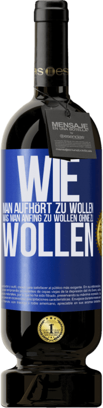 49,95 € Kostenloser Versand | Rotwein Premium Ausgabe MBS® Reserve Wie man aufhört zu wollen, was man anfing zu wollen, ohne zu wollen Blaue Markierung. Anpassbares Etikett Reserve 12 Monate Ernte 2015 Tempranillo