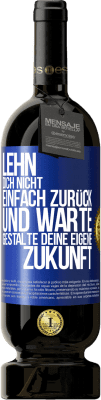 49,95 € Kostenloser Versand | Rotwein Premium Ausgabe MBS® Reserve Lehn dich nicht einfach zurück und warte. Gestalte deine eigene Zukunft Blaue Markierung. Anpassbares Etikett Reserve 12 Monate Ernte 2015 Tempranillo