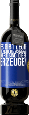 49,95 € Kostenloser Versand | Rotwein Premium Ausgabe MBS® Reserve Es gibt Leute, die nicht die Schmerzen wert sind, die sie erzeugen Blaue Markierung. Anpassbares Etikett Reserve 12 Monate Ernte 2015 Tempranillo