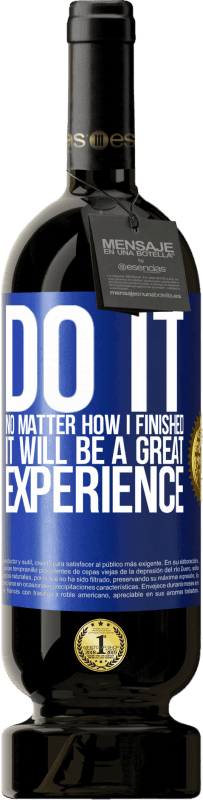 49,95 € Free Shipping | Red Wine Premium Edition MBS® Reserve Do it, no matter how I finished, it will be a great experience Blue Label. Customizable label Reserve 12 Months Harvest 2015 Tempranillo