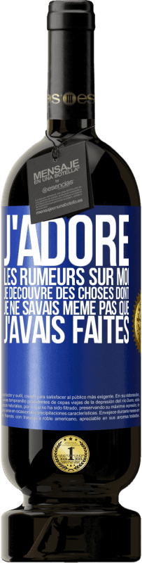 49,95 € Envoi gratuit | Vin rouge Édition Premium MBS® Réserve J'adore les rumeurs sur moi, je découvre des choses dont je ne savais même pas que j'avais faites Étiquette Bleue. Étiquette personnalisable Réserve 12 Mois Récolte 2016 Tempranillo