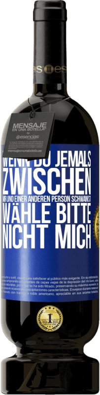 49,95 € Kostenloser Versand | Rotwein Premium Ausgabe MBS® Reserve Wenn du jemals zwischen mir und einer anderen Person schwankst, wähle bitte nicht mich Blaue Markierung. Anpassbares Etikett Reserve 12 Monate Ernte 2015 Tempranillo