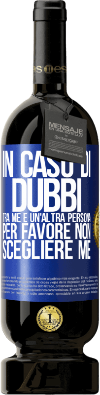 49,95 € Spedizione Gratuita | Vino rosso Edizione Premium MBS® Riserva In caso di dubbi tra me e un'altra persona, per favore non scegliere me Etichetta Blu. Etichetta personalizzabile Riserva 12 Mesi Raccogliere 2015 Tempranillo