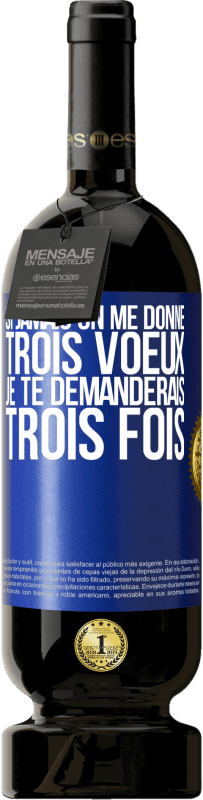 49,95 € Envoi gratuit | Vin rouge Édition Premium MBS® Réserve Si jamais on me donne trois voeux, je te demanderais trois fois Étiquette Bleue. Étiquette personnalisable Réserve 12 Mois Récolte 2016 Tempranillo