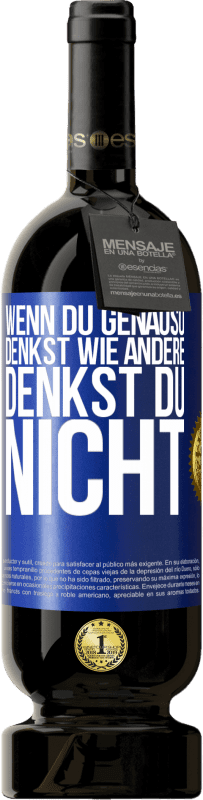49,95 € Kostenloser Versand | Rotwein Premium Ausgabe MBS® Reserve Wenn du genauso denkst wie andere, denkst du nicht Blaue Markierung. Anpassbares Etikett Reserve 12 Monate Ernte 2015 Tempranillo