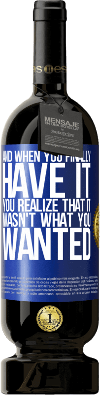 49,95 € 送料無料 | 赤ワイン プレミアム版 MBS® 予約する そして最終的にそれを手に入れたとき、あなたはそれがあなたが望んでいたものではなかったことに気付く 青いタグ. カスタマイズ可能なラベル 予約する 12 月 収穫 2016 Tempranillo