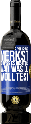 49,95 € Kostenloser Versand | Rotwein Premium Ausgabe MBS® Reserve Und wenn du es endlich hast, merkst du, dass es nicht das, war was du wolltest Blaue Markierung. Anpassbares Etikett Reserve 12 Monate Ernte 2014 Tempranillo