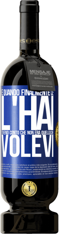 49,95 € Spedizione Gratuita | Vino rosso Edizione Premium MBS® Riserva E quando finalmente ce l'hai, ti rendi conto che non era quello che volevi Etichetta Blu. Etichetta personalizzabile Riserva 12 Mesi Raccogliere 2016 Tempranillo