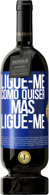 49,95 € Envio grátis | Vinho tinto Edição Premium MBS® Reserva Ligue-me como quiser, mas ligue-me Etiqueta Azul. Etiqueta personalizável Reserva 12 Meses Colheita 2015 Tempranillo