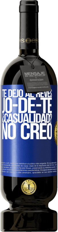 49,95 € Envio grátis | Vinho tinto Edição Premium MBS® Reserva TE DEJO, al revés, JO-DE-TE ¿Casualidad? No creo Etiqueta Azul. Etiqueta personalizável Reserva 12 Meses Colheita 2015 Tempranillo