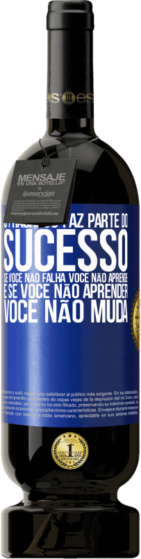 49,95 € Envio grátis | Vinho tinto Edição Premium MBS® Reserva O fracasso faz parte do sucesso. Se você não falha, você não aprende. E se você não aprender, você não muda Etiqueta Azul. Etiqueta personalizável Reserva 12 Meses Colheita 2015 Tempranillo