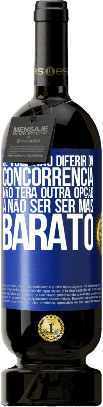 49,95 € Envio grátis | Vinho tinto Edição Premium MBS® Reserva Se você não diferir da concorrência, não terá outra opção a não ser ser mais barato Etiqueta Azul. Etiqueta personalizável Reserva 12 Meses Colheita 2015 Tempranillo