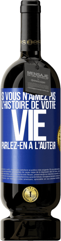 49,95 € Envoi gratuit | Vin rouge Édition Premium MBS® Réserve Si vous n'aimez pas l'histoire de votre vie parlez-en à l'auteur Étiquette Bleue. Étiquette personnalisable Réserve 12 Mois Récolte 2015 Tempranillo