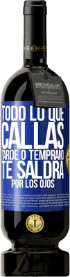49,95 € Envío gratis | Vino Tinto Edición Premium MBS® Reserva Todo lo que callas tarde o temprano te saldrá por los ojos Etiqueta Azul. Etiqueta personalizable Reserva 12 Meses Cosecha 2016 Tempranillo