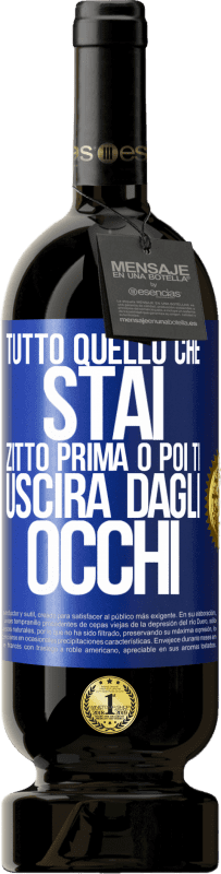 49,95 € Spedizione Gratuita | Vino rosso Edizione Premium MBS® Riserva Tutto quello che stai zitto prima o poi ti uscirà dagli occhi Etichetta Blu. Etichetta personalizzabile Riserva 12 Mesi Raccogliere 2015 Tempranillo